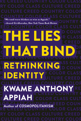 The Lies That Bind: Rethinking Identity - Kwame Anthony Appiah