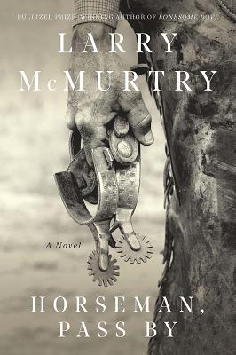 Horseman, Pass by - Larry Mcmurtry