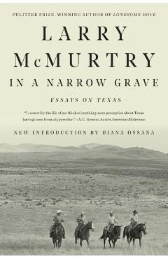 In a Narrow Grave: Essays on Texas - Larry Mcmurtry