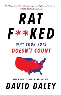 Ratf**ked: Why Your Vote Doesn't Count - David Daley