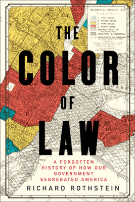 The Color of Law: A Forgotten History of How Our Government Segregated America - Richard Rothstein