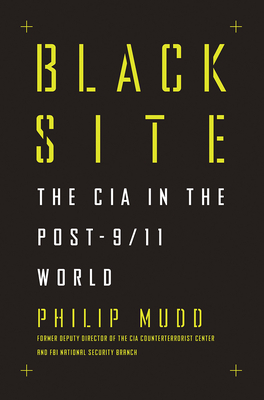 Black Site: The CIA in the Post-9/11 World - Philip Mudd