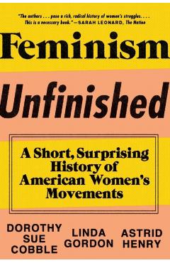 Feminism Unfinished: A Short, Surprising History of American Women's Movements - Dorothy Sue Cobble