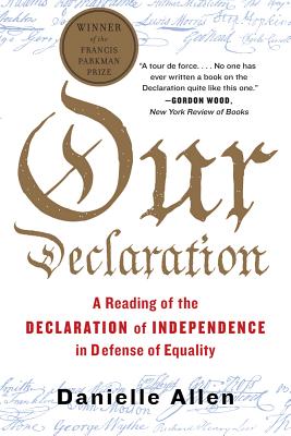 Our Declaration: A Reading of the Declaration of Independence in Defense of Equality - Danielle Allen