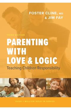 Parenting with Love and Logic: Teaching Children Responsibility - Foster Cline