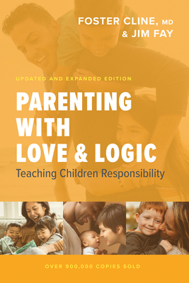 Parenting with Love and Logic: Teaching Children Responsibility - Foster Cline