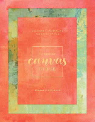 Message Canvas Bible: Coloring and Journaling the Story of God - Eugene H. Peterson