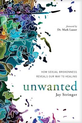 Unwanted: How Sexual Brokenness Reveals Our Way to Healing - Jay Stringer