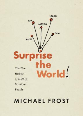 Surprise the World: The Five Habits of Highly Missional People - Michael Frost