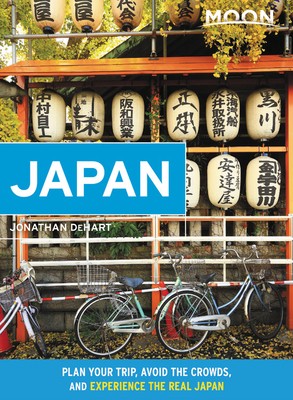 Moon Japan: Plan Your Trip, Avoid the Crowds, and Experience the Real Japan - Jonathan Dehart