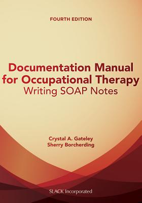 Documentation Manual for Occupational Therapy: Writing Soap Notes - Crystal Gateley