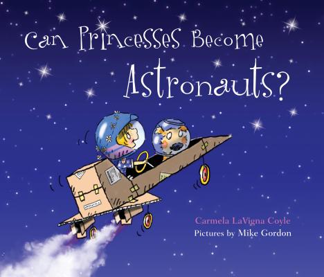 Can Princesses Become Astronauts? - Carmela Lavigna Coyle