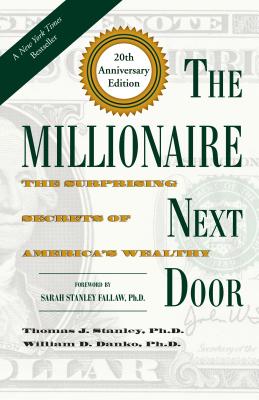 The Millionaire Next Door: The Surprising Secrets of America's Wealthy - Thomas J. Stanley