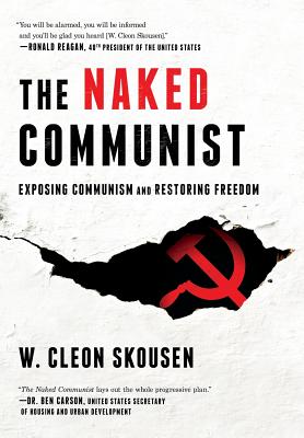 The Naked Communist: Exposing Communism and Restoring Freedom - W. Cleon Skousen