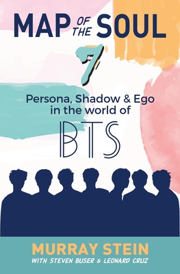 Map of the Soul - 7: Persona, Shadow & Ego in the World of BTS - Murray Stein