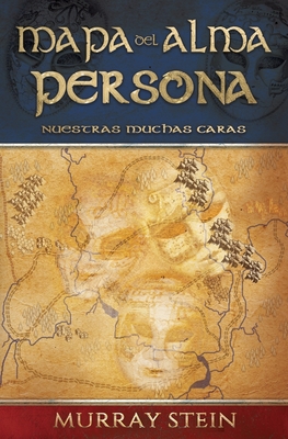 Mapa del Alma - Persona: NUESTRAS MUCHAS CARAS [Map of the Soul: Persona - Spanish Edition] - Murray Stein
