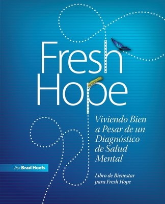 Fresh Hope: Viviendo Bien a Pesar de un Diagn�stico de Salud Mental - Brad Hoefs