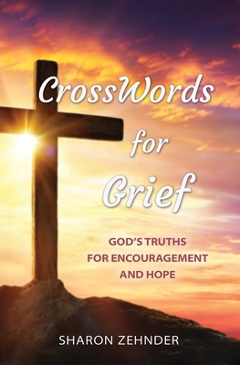 CrossWords for Grief: God's Truths for Encouragement and Hope - Sharon Zehnder