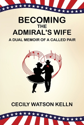 Becoming the Admiral's Wife: A Dual Memoir of a Called Pair - Cecily Watson Kelln