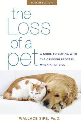The Loss of a Pet: A Guide to Coping with the Grieving Process When a Pet Dies - Wallace Sife