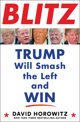 Blitz: Trump Will Smash the Left and Win - David Horowitz