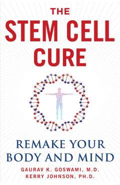 Coperta cărții 'The Stem Cell Cure: Remake Your Body and Mind - Gaurav K. Goswami'