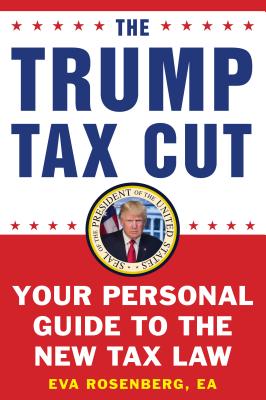 The Trump Tax Cut: Your Personal Guide to the New Tax Law - Eva Rosenberg