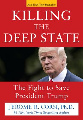 Killing the Deep State: The Fight to Save President Trump - Jerome R. Corsi