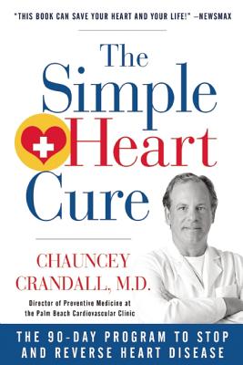 The Simple Heart Cure: The 90-Day Program to Stop and Reverse Heart Disease - Chauncey Crandall