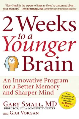 2 Weeks to a Younger Brain: An Innovative Program for a Better Memory and Sharper Mind - Gary Small