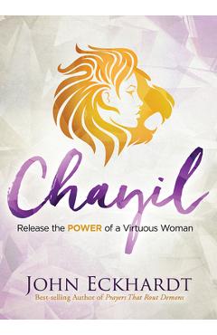 Coperta cărții 'Chayil: Release the Power of a Virtuous Woman - John Eckhardt'