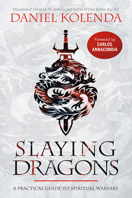 Slaying Dragons: A Practical Guide to Spiritual Warfare - Daniel Kolenda