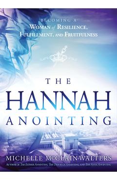 Coperta cărții 'The Hannah Anointing: Becoming a Woman of Resilience, Fulfillment, and Fruitfulness - Michelle Mcclain-walters'