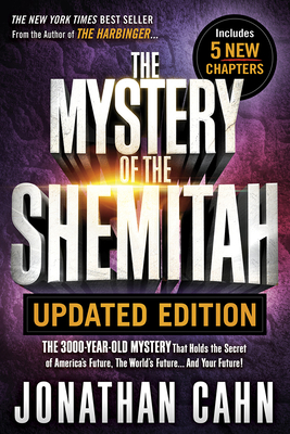 The Mystery of the Shemitah Updated Edition: The 3,000-Year-Old Mystery That Holds the Secret of America's Future, the World's Future...and Your Futur - Jonathan Cahn