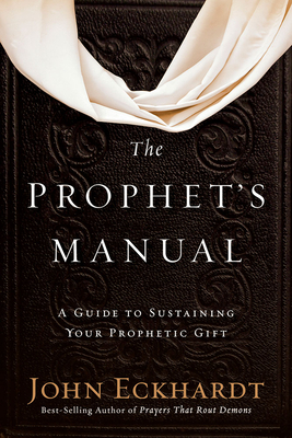 The Prophet's Manual: A Guide to Sustaining Your Prophetic Gift - John Eckhardt