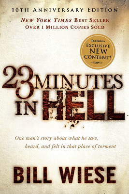 23 Minutes in Hell: One Man's Story about What He Saw, Heard, and Felt in That Place of Torment - Bill Wiese