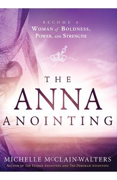 Coperta cărții 'The Anna Anointing: Become a Woman of Boldness, Power and Strength - Michelle Mcclain-walters'