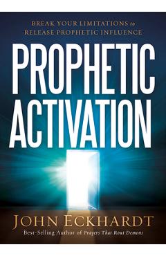 Coperta cărții 'Prophetic Activation: Break Your Limitation to Release Prophetic Influence - John Eckhardt'
