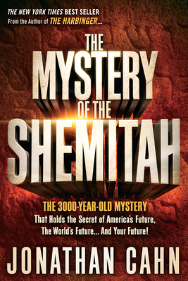 The Mystery of the Shemitah: The 3,000-Year-Old Mystery That Holds the Secret of America's Future, the World's Future, and Your Future! - Jonathan Cahn