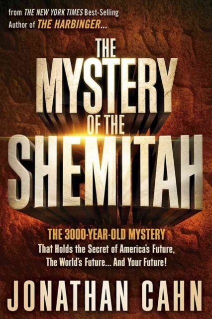 The Mystery of the Shemitah: The 3,000-Year-Old Mystery That Holds the Secret of America's Future, the World's Future, and Your Future! - Jonathan Cahn