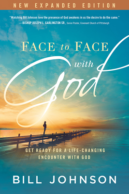 Face to Face with God: Get Ready for a Life-Changing Encounter with God - Bill Johnson