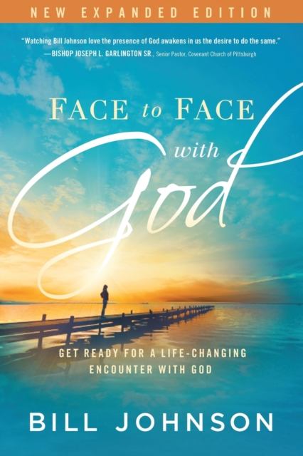 Face to Face with God: Get Ready for a Life-Changing Encounter with God - Bill Johnson
