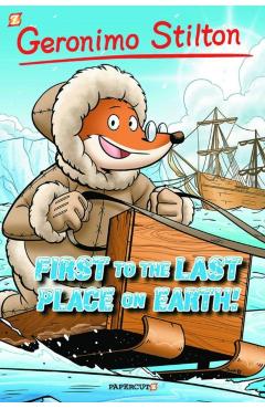 Geronimo Stilton Graphic Novels #18: First to the Last Place on Earth - Geronimo Stilton