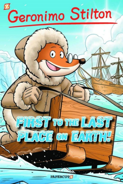 Geronimo Stilton Graphic Novels #18: First to the Last Place on Earth - Geronimo Stilton
