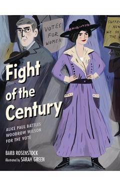 Coperta cărții 'Fight of the Century: Alice Paul Battles Woodrow Wilson for the Vote - Barb Rosenstock'