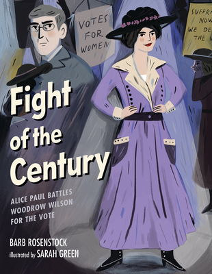 Coperta cărții 'Fight of the Century: Alice Paul Battles Woodrow Wilson for the Vote - Barb Rosenstock'
