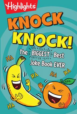 Knock Knock!: The Biggest, Best Joke Book Ever - Highlights