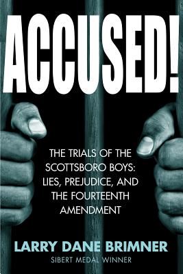 Accused!: The Trials of the Scottsboro Boys: Lies, Prejudice, and the Fourteenth Amendment - Larry Dane Brimner