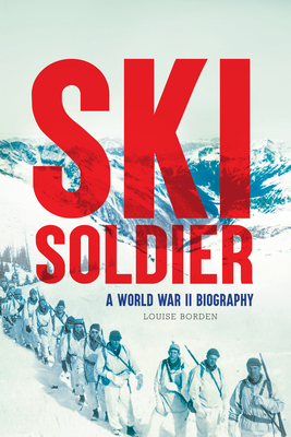 Ski Soldier: A World War II Biography - Louise Borden