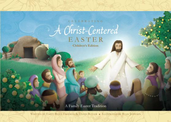 Celebrating a Christ-Centered Easter - Emily Belle Freeman